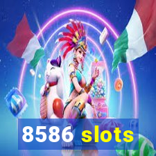 8586 slots